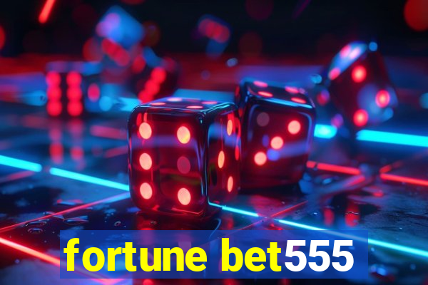 fortune bet555